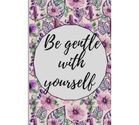 Be gentle with yourself: Your Daily Reminder to Be Kind to Yourself