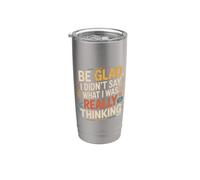 Be Glad I Didn't Say What I Was Really Thinking |- Bicchiere termico in acciaio inox doppia parete