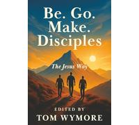 Be. Go. Make. Disciples: The Jesus Way