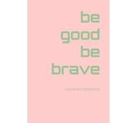 be good be brave: squared notebook