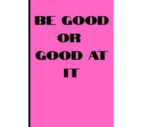 Be Good or Good At It: uplifting journal for the ladies