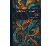 Be Good to Yourself: A Book of Short Stories