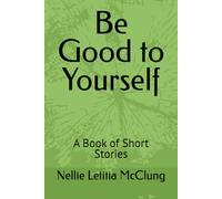 Be Good to Yourself: A Book of Short Stories