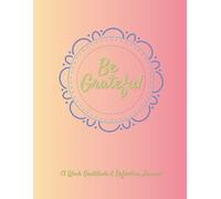 Be Grateful - A 13 Week Gratitude and Reflection Journal
