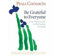 [(Be Grateful to Everyone: An in-Depth Guide to the Practice of Lojong)] [ By (author) Pema Chodron ] [October, 2014]