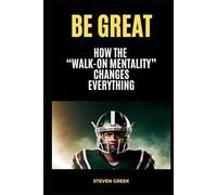 Be Great: How The Walk On Mentality Changes Everything
