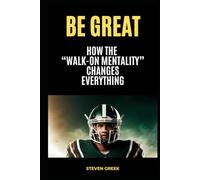 Be Great: How The Walk On Mentality Changes Everything