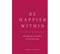Be Happier Within - Daily Reflections for Confidence and Self-Empowerment