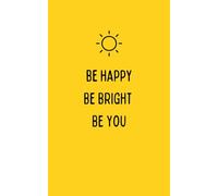 Be happy, be bright, be you: Inspirational Notebook | 100 Lined Pages | Positive Gift