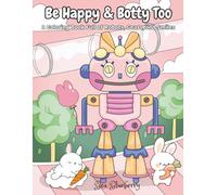 Be Happy & Botty Too: A Coloring Book Full of Robots, Gears, and Smiles
