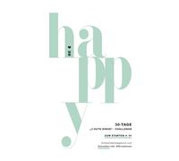 BE HAPPY - Die 30-Tage-„3 gute Dinge“-Challenge - ZUM STARTEN - 5-10 Minuten pro Tag (Das Original): Achtsamkeitstagebuch & wissenschaftlich ... - zum Schreiben inkl. Affirmationen