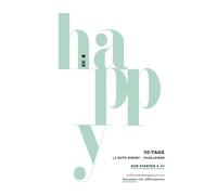 BE HAPPY - Die 30-Tage-„3 gute Dinge“-Challenge - ZUM STARTEN - 5-10 Minuten pro Tag (Das Original): Achtsamkeitstagebuch & wissenschaftlich ... - zum SCHREIBEN inkl. Affirmationen