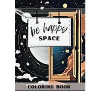 BE HAPPY SPACE: 50 SPACE illustrations, a colorful journey to brighten your soul and bring smiles. IDEAL FOR ESCAPING FROM STRESS