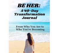 BE HER: A 40-Day Transformation Journal: From Who You Are to Who You're Becoming