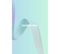 "be here now." Notebook - Aesthetic Lined Journal for Mindfulness, Notes, Ideas & Daily Reflection - A5 Softcover, 120 Pages