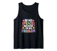 Be His Peace Because I'm His Problem Fidanzata - Canotta