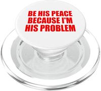 BE HIS PEACE BECAUSE I'M HIS PROBLEM PopSockets PopGrip per MagSafe