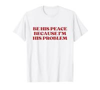 Be His Peace Because I'm His Problem Shirt Y2K Trendy Maglietta