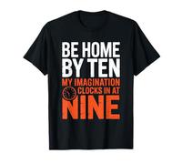 BE Home BY Ten My Imagination Clocks in AT Nine Maglietta