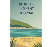 Be In The Moment - Your daily dose of Calm & Ease