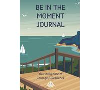 Be In The Moment - Your daily dose of Courage & Resilience