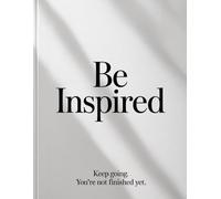 Be Inspired Blank Lined Journal: Keep Going. You're Not Finished Yet.