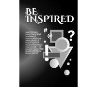 BE INSPIRED: JOURNAL WITH MOTIVATIONAL AND INSPIRING WORDS OF WISDOM ON EVERY PAGES FOR ALL AGES