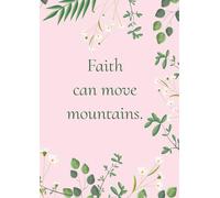 Be Inspired Notebook: Have Faith! God is always on your side. He will lead the way: Inspirational Notes, document it. Faith, Self-care, Gratitude, Blessing, Happiness, Positivity