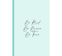 Be Kind Be Brave Be True: Wellness Notebook Journal for Anyone (Feminine)
