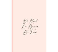 Be Kind Be Brave Be True: Wellness Notebook Journal for Women/Girls (Feminine)