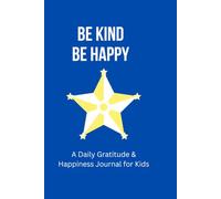 Be Kind Be Happy: A Daily Gratitude & Happiness Journal for Kids. 120-Day Emotional Growth Note book with drawing Space and Prompts for toddlers, Boys, and Girls(6 X 9 in)