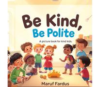 Be kind ,Be polite: A Picture Book of Everyday Manners for Kids