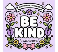 Be Kind: Bold & Easy Affirmation Coloring Book for Kids & Adults: 40 Simple Inspirational Designs for Positivity, Confidence, Mindfulness and Stress Relief