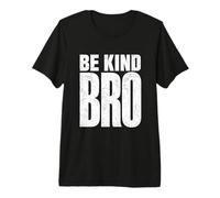 Be Kind Bro Minimalist Typography Bold Statement Uomini Donne Maglietta Premium