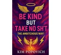 Be Kind But Take No Sh*T!: The Ambitchous Way: 9