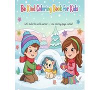 Be Kind Coloring Book for Kids: Winter Edition - Fun Kindness Activities and Adorable Winter Animal Scenes for Children Ages 4-9 | Gratitude, Sharing ... and kindness through fun winter coloring
