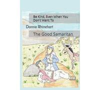 Be Kind, Even When You Don't Want To: The Good Samaritan