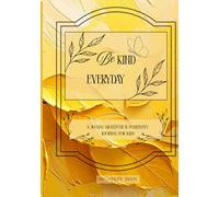 Be Kind Everyday: A 30-Day Gratitude & Positivity Journal for Kids, Daily Prompts & Simple Habit Trackers to Build Kindness, Gratitude & Confidence - for Ages 7-9