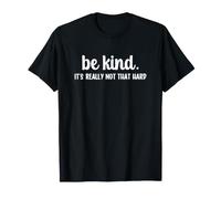Be Kind It's Really Not That Hard Maglietta