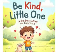 Be Kind, Little One: A Kindness Story for Preschoolers: A picture book about kindness, sharing, and empathy for preschoolers and toddlers