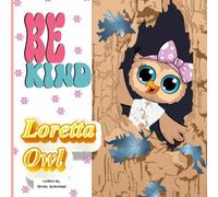 Be Kind, Loretta Owl! A Story About Bullying, Kindness, and Friendship