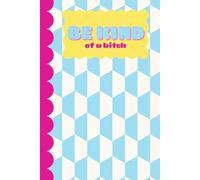 Be Kind (Of a Bitch) Journal: Aesthetic Y2K Vibes Lined Notebook | 120 Pages of Sarcastic Self-Care | The ONLY Place to Write the Sh*t You Can’t Say ... Friends, Teenage Girls, and 90s/2000s Lovers)
