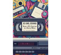 Be Kind & Rewind: Being A 90's Christian In A Digital World