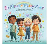 Be Kind to Every Kind: Celebrate What Makes Us Different with Kindness, Every Time
