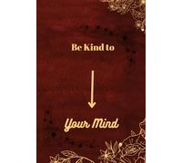 Be Kind to Your Mind: A gentle motivational notebook for mindfulness, gratitude, and daily reflection
