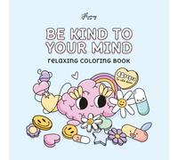 Be Kind To Your Mind: A Groovy Coloring Book for Stress Relief, Self-Care, and Mental Wellness