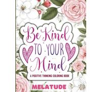 Be Kind to Your Mind: A Positive Thinking Coloring Book