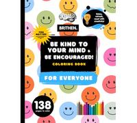 Be Kind To Your Mind And Be Encouraged Coloring Book: 8.5” x 11” | Positive Affirmations, Inspiring Quotes, and Words of Wisdom | Illustrations To Color For Everyone