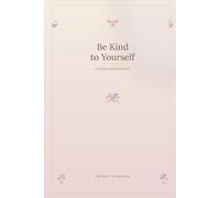 Be Kind to Yourself: A Cute Guided Self-Care Journal for Women: Coquette & Cottagecore-Inspired Prompts, Affirmations, Gratitude & Dot-Grid Pages