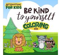 Be Kind to Yourself Coloring Book: Affirmations for Kids
